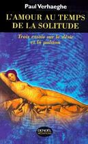 Couverture du livre « L'amour au temps de la solitude ; trois essais sur le désir et la pulsion » de Paul Verhaeghe aux éditions Denoel