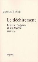 Couverture du livre « Le Déchirement. Lettres d'Algérie et du Maroc 1953-1958 : Lettres d'Algérie et du Maroc 1953-1958 » de Jérôme Monod aux éditions Fayard