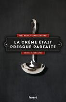 Couverture du livre « Crimes gourmands Tome 2 : la crème était presque parfaite » de Noel Balen et Vanessa Barrot aux éditions Fayard