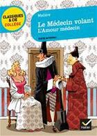 Couverture du livre « Le médecin volant ; l'amour médecin » de Moliere aux éditions Hatier