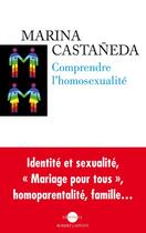 Couverture du livre « Comprendre l'homosexualité » de Marina Castaneda aux éditions Robert Laffont