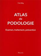 Couverture du livre « Atlas de podologie : examens, traitement, prévention » de Fritz Bittig aux éditions Maloine