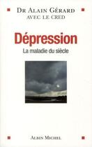 Couverture du livre « Dépression ; la maladie du siècle » de Alain Gerard aux éditions Albin Michel
