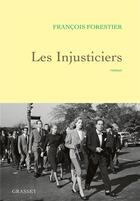 Couverture du livre « Les injusticiers » de François Forestier aux éditions Grasset Et Fasquelle