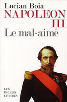 Couverture du livre « Napoléon III ; le mal-aimé » de Lucian Boia aux éditions Belles Lettres