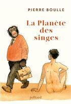 Couverture du livre « La planète des singes - Nouvelle édition » de Pierre Boulle aux éditions Julliard