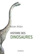 Couverture du livre « Histoire des dinosaures » de Ronan Allain aux éditions Perrin