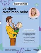 Couverture du livre « Mon p'tit cahier : je signe avec mon bébé » de Isabelle Maroger et Isabelle Cottenceau et Djoina Amrani aux éditions Solar
