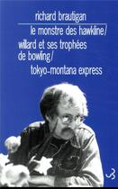 Couverture du livre « Romans 3 : le monstre des Hawkline ; Willard et ses trophées de bowling » de Richard Brautigan aux éditions Christian Bourgois