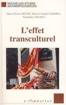 Couverture du livre « L'effet transculturel » de Maria Claudia Galera et Henri-Pierre Jeudy et Nobuhiko Ogawa aux éditions Editions L'harmattan