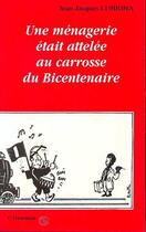 Couverture du livre « Une ménagerie était attelée au carosse du Bicentenaire » de Jean-Jacques Lubrina aux éditions Editions L'harmattan