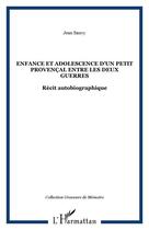 Couverture du livre « Enfance et adolescence d'un petit provençal entre les deux guerres : Récit autobiographique » de Jean Sauvy aux éditions Editions L'harmattan