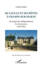 Couverture du livre « De Gaulle et ses hôtes à Champs-sur-Marne ; au temps des indépendances, la décolonisation (1959-1969) » de Claude Hourdel aux éditions Editions L'harmattan