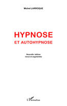 Couverture du livre « Hypnose et autohypnose (édition 2011) » de Michel Larroque aux éditions Editions L'harmattan