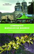 Couverture du livre « Comparatif Madagascar-Maurice ; contribution au développement de Madagascar » de Toavina Ralambomahay aux éditions L'harmattan