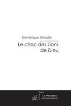 Couverture du livre « Le choc des lions de dieu » de Grouille-D aux éditions Le Manuscrit