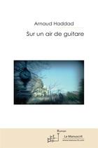 Couverture du livre « Sur un air de guitare » de Arnaud Haddad aux éditions Le Manuscrit