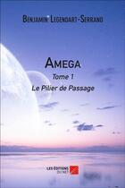 Couverture du livre « Amega t.1 ; le pilier de passage » de Benjamin Legendart-S aux éditions Editions Du Net