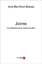 Couverture du livre « Justine, la révélation de la justice de Dieu » de Justine Marie Philippe Ouedraogo aux éditions Editions Du Net