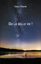 Couverture du livre « Oh la belle vie ! » de Isabelle Pheulpin aux éditions Editions Du Net