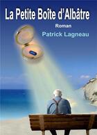 Couverture du livre « La petite boîte d'albâtre » de Patrick Lagneau aux éditions Books On Demand