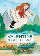 Couverture du livre « Valentine et l'aigle blanc t.1 » de Catherine Delbegue aux éditions Books On Demand