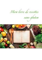 Couverture du livre « Mon livre de recettes sans gluten » de Cedric Menard aux éditions Books On Demand