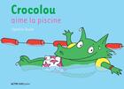 Couverture du livre « Crocolou aime la piscine » de Ophelie Texier aux éditions Actes Sud