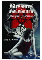 Couverture du livre « Blessures assassines ; Morgane Madisson » de Ange L. Reborn aux éditions Editions Edilivre