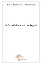 Couverture du livre « Le mysterieux vol du regent » de De Cm2 De La Ferte-I aux éditions Edilivre