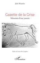 Couverture du livre « Gazette de la Grise : Mémoires d'une jument » de Julie Wasselin aux éditions L'harmattan