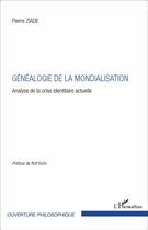 Couverture du livre « Généalogie de la mondialisation ; analyse de la crise identitaire actuelle » de Pierre Ziade aux éditions L'harmattan