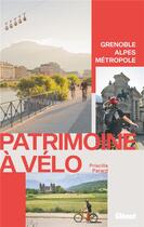 Couverture du livre « Patrimoine à vélo : Grenoble, Alpes, Métropole » de Priscilla Parard aux éditions Glenat