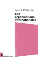 Couverture du livre « Les organisations internationales » de Franck Petiteville aux éditions La Decouverte