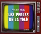Couverture du livre « Les perles de la télé » de Philippe Risoli aux éditions Jean-claude Gawsewitch