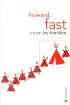 Couverture du livre « La dernière frontière » de Howard Fast aux éditions Gallmeister