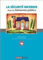 Couverture du livre « La sécurite incendie dans les bâtiments publics » de Jean-Paul Stephant aux éditions Territorial