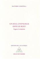 Couverture du livre « Un seul coupable dans le bleu ; fugue et variations » de Matthieu Gosztola aux éditions Editions De L'atlantique