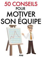 Couverture du livre « 50 conseils pour motiver son équipe » de Marie-Laure Cuzacq aux éditions Editions Asap