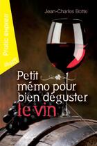 Couverture du livre « Petit mémo pour bien déguster le vin » de Jean-Charles Botte aux éditions Alysse