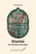 Couverture du livre « Atlantide ; une civilisation sous la glace » de Flavio Barbiero aux éditions Liber Faber
