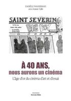 Couverture du livre « À 40 ans, nous aurons un cinéma : l'âge d'or du cinéma d'art et d'essai » de Daniele Wasserman aux éditions Editions Maia