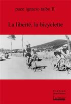 Couverture du livre « La bicyclette, la liberté » de Paco Ignacio Taibo Ii aux éditions Atinoir