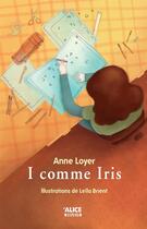 Couverture du livre « I comme Iris » de Anne Loyer et Leila Brient aux éditions Alice Jeunesse