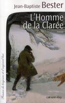 Couverture du livre « L'homme de la Clarée » de Jean-Baptiste Bester aux éditions Calmann-levy