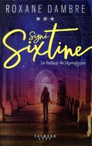 Couverture du livre « Signé Sixtine Tome 3 : le festival de l'apocalypse » de Roxane Dambre aux éditions Calmann-levy