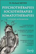 Couverture du livre « Psychothérapies, sociothérapies, somatothérapies, la pleine intégration » de Meyer Dr. Richard aux éditions Dangles