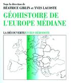 Couverture du livre « Géohistoire de l'Europe médiane » de Beatrice Giblin et Yves Lacoste aux éditions La Decouverte