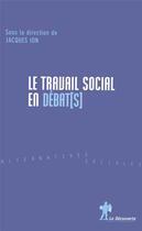 Couverture du livre « Le travail social en débat(s) » de Jacques Ion aux éditions La Decouverte