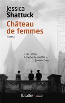 Couverture du livre « Château de femmes » de Jessica Shattuck aux éditions Lattes